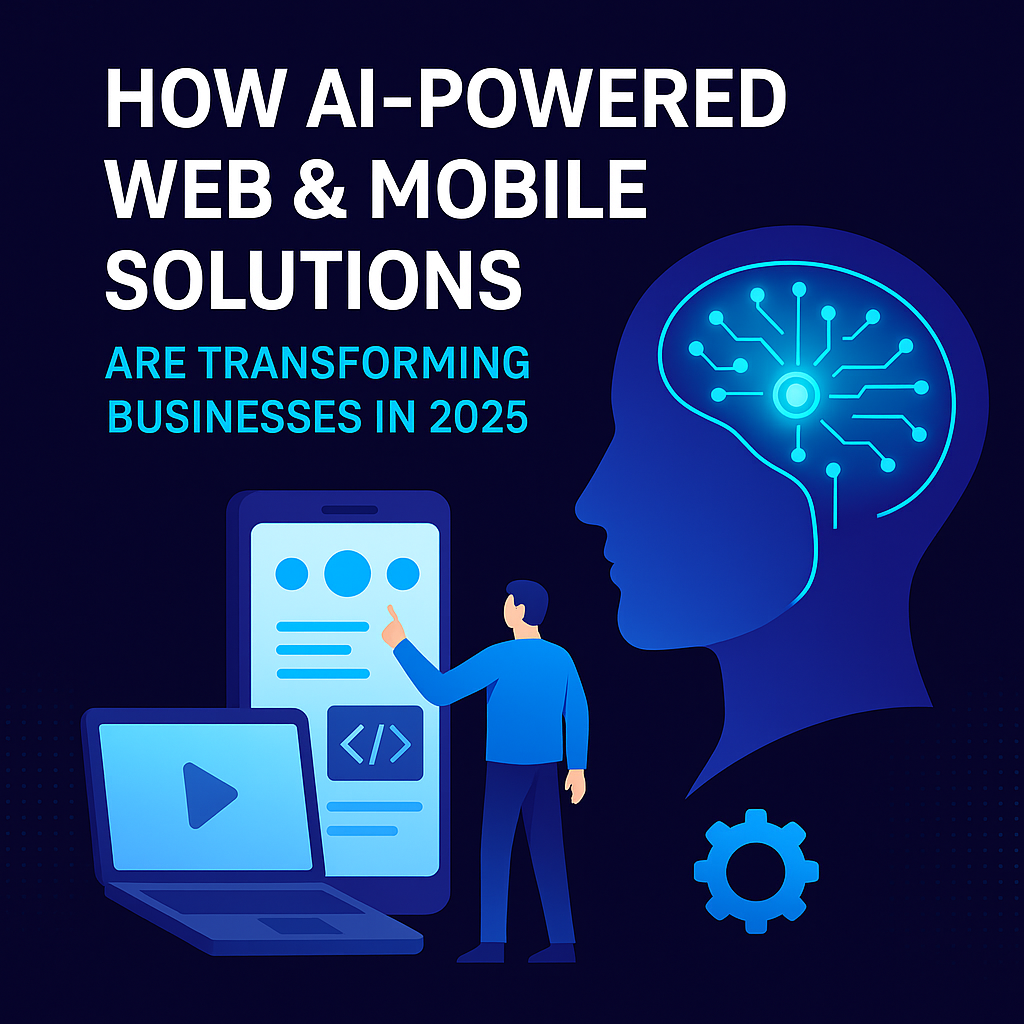 how-ai-powered-web-mobile-solutions-transform-businesses-2025