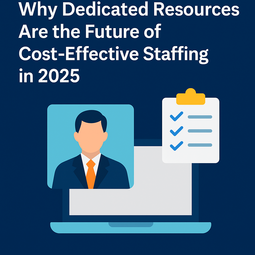 Why Dedicated Resources Are the Future of Cost-Effective Staffing in 2025